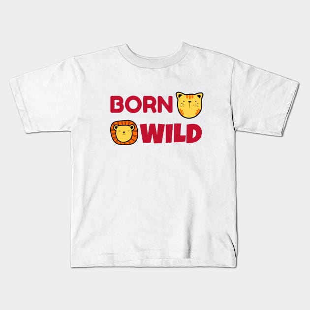 Born Wild | Cute Baby Kids T-Shirt by KidsKingdom